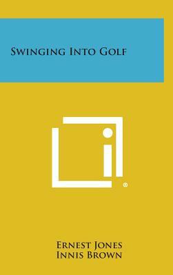 Swinging Into Golf by Ernest Jones, Innis Brown