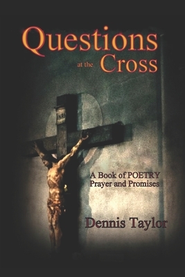 Questions At The Cross by Dennis Taylor