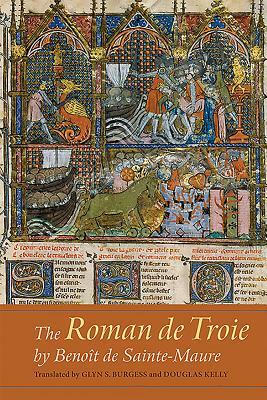 The Roman de Troie by Benoît de Sainte-Maure: A Translation by 