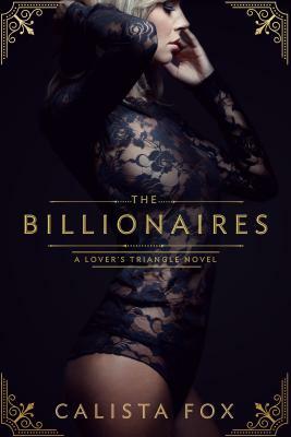 The Billionaires: A Billionaire Menage Romance by Calista Fox