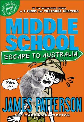 Middle School: Escape to Australia by James Patterson