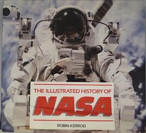 The Illustrated History of NASA by Robin Kerrod