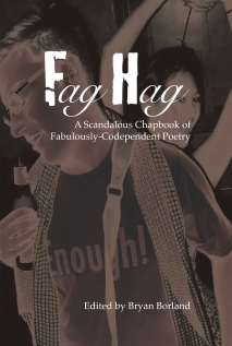 Fag Hag A Scandalous Chapbook of Fabulously-Codependent Poetry by Bryan Borland