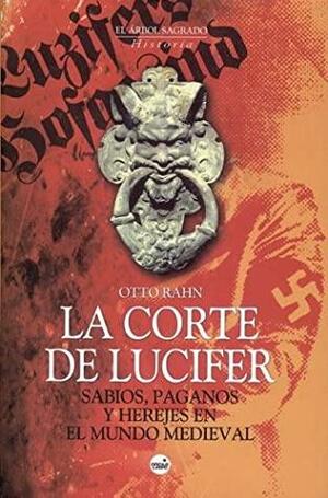 La Corte de Lucifer: Sabios, Paganos y Herejes en el Mundo Medieval by Otto Rahn