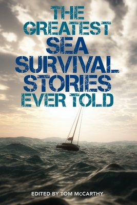 The Greatest Sea Survival Stories Ever Told by 