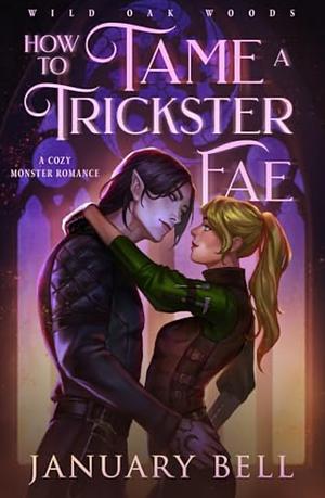 How To Tame A Trickster Fae: A Cozy Monster Fantasy Romance by January Bell, January Bell