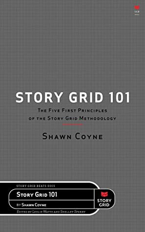 The Story Grid 101: The Five First Principles of the Story Grid Methodology (Beats Book 5) by Shelley Sperry, Leslie Watts, Shawn Coyne