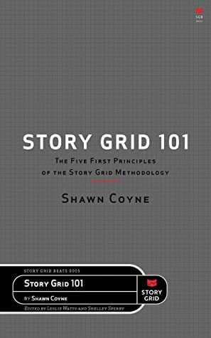 The Story Grid 101: The Five First Principles of the Story Grid Methodology (Beats Book 5) by Leslie Watts, Shawn Coyne, Shelley Sperry