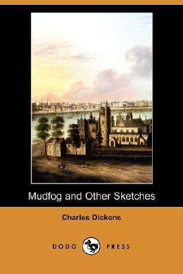 Mudfog and Other Sketches (Dodo Press) by Charles Dickens