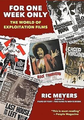 For One Week Only: The world of exploitation films by Richard S. Meyers, Richard S. Meyers