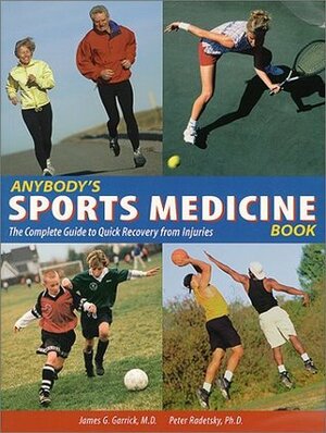 Anybody's Sports Medicine Book: The Complete Guide to Quick Recovery from Injuries by James Garrick, Peter Radetsky