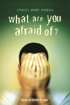 What Are You Afraid Of?: Stories about Phobias by Donald R. Gallo