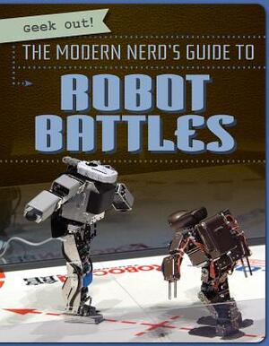 The Modern Nerd's Guide to Robot Battles by Melissa Rae Shofner