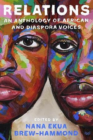 Relations: An Anthology of African and Diaspora Voices by Nana Ekua Brew-Hammond