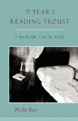 The Year of Reading Proust: A Memoir in Real by Phyllis Rose