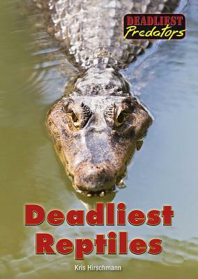 Deadliest Reptiles by Kris Hirschmann