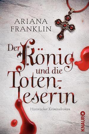 Der König und die Totenleserin by Ariana Franklin