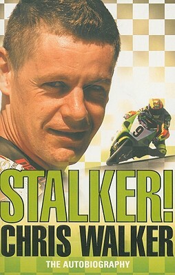 Stalker! Chris Walker: The Autobiography by Chris Walker