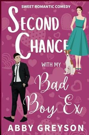 Second Chance with my Bad Boy Ex: A Sweet Enemies To Lovers, Small Town Romantic Comedy by Abby Greyson
