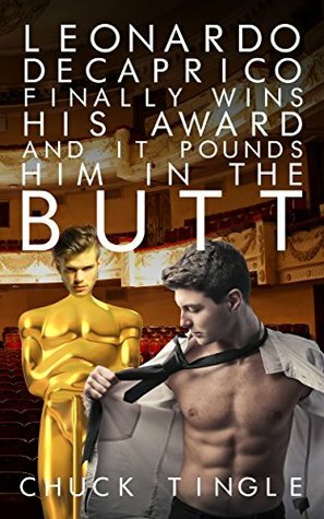 Leonardo Decaprico Finally Wins His Award And It Pounds Him In The Butt by Chuck Tingle