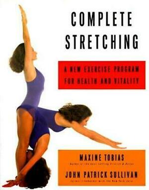 Complete Stretching: A New Exercise Program for Health and Vitality by John Patrick Sullivan, Maxine Tobias