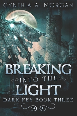 Breaking Into The Light: Large Print Edition by Cynthia A. Morgan