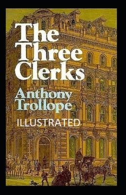 The Three Clerks Illustrated by Anthony Trollope