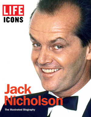 Jack Nicholson: The Illustrated Biography by The Editors of Life