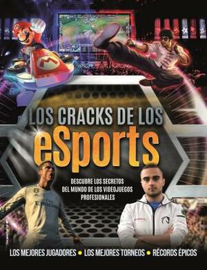 Los Cracks de los eSports: Descubre los Secretos del Mundo de los Videojuegos Profesionales = Esports Superstars by Kevin Pettman