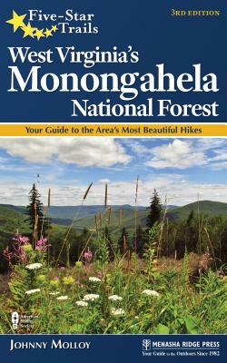 Five-Star Trails: West Virginia's Monongahela National Forest: Your Guide to the Area's Most Beautiful Hikes by Johnny Molloy