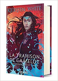 La Trahison de Camelot by Kiersten White
