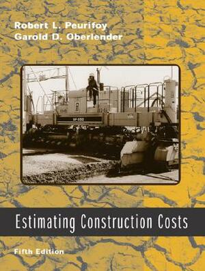 Estimating Construction Costs [With CDROM] by Robert L. Peurifoy, Garold D. Oberlender