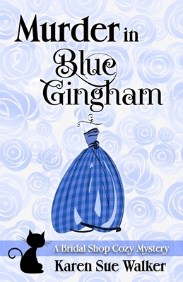 Murder in Blue Gingham: A Bridal Shop Cozy Mystery by Karen Sue Walker