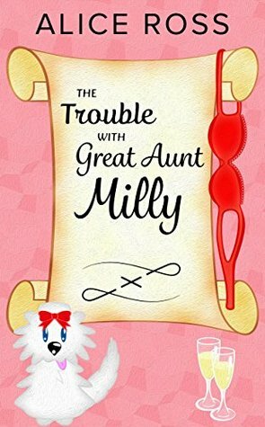 The Trouble with Great Aunt Milly: A fun, feel good, summer romance by Alice Ross