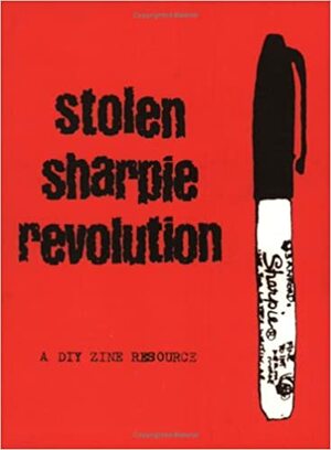 Stolen Sharpie Revolution: A DIY Zine Resource by Alex Wrekk