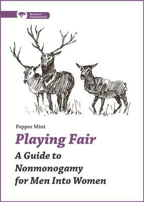 Playing Fair: A Guide to Nonmonogamy for Men Into Women by Pepper Mint