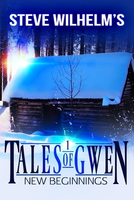 Tales of Gwen: New Beginnings by Steve Wilhelm
