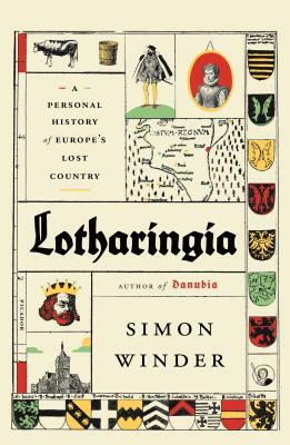 Lotharingia: A Personal History of Europe's Lost Country by Simon Winder