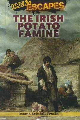 The Irish Potato Famine by Dennis Brindell Fradin