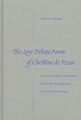 The Love Debate Poems of Christine de Pizan by Barbara K. Altmann