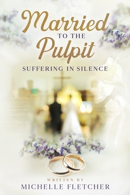 Married To The Pulpit: Suffering in Silence by Michelle Fletcher