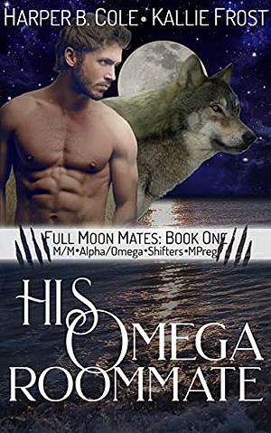 His Omega Roommate by Harper B. Cole, Kallie Frost