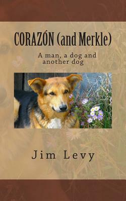 CORAZÓN (and Merkle): A man, a dog, and another dog by Jim Levy