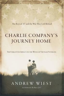 Charlie Company Journeys Home: The Forgotten Impact on the Wives of Vietnam Veterans by Andrew Wiest