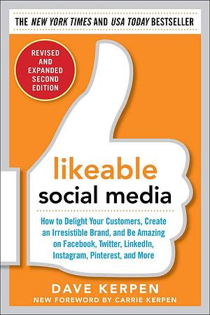 Likeable Social Media: How to Delight Your Customers, Create an Irresistible Brand, and Be Generally Amazing on Facebook by Dave Kerpen