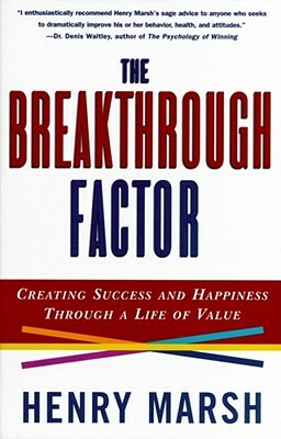 The Breakthrough Factor: Creating Success and Happiness Through a Life of Value by Henry Marsh