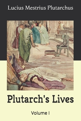 Plutarch's Lives: Volume I by Lucius Mestrius Plutarchus