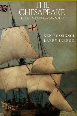 The Chesapeake: Legends, Yarns & Barnacles: The Chesapeake by Larry Jarboe, Jack Rue