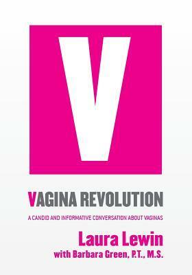 Vagina Revolution: A Candid and Informative Conversation About Vaginas by Laura Lewin, Barbara Green