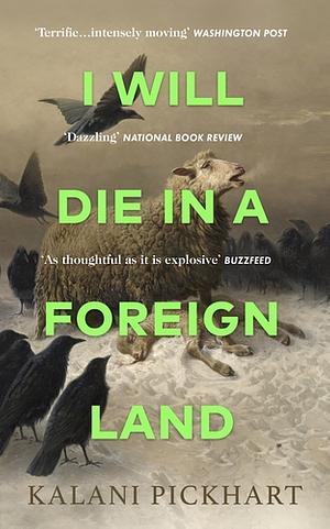 I Will Die in a Foreign Land by Kalani Pickhart